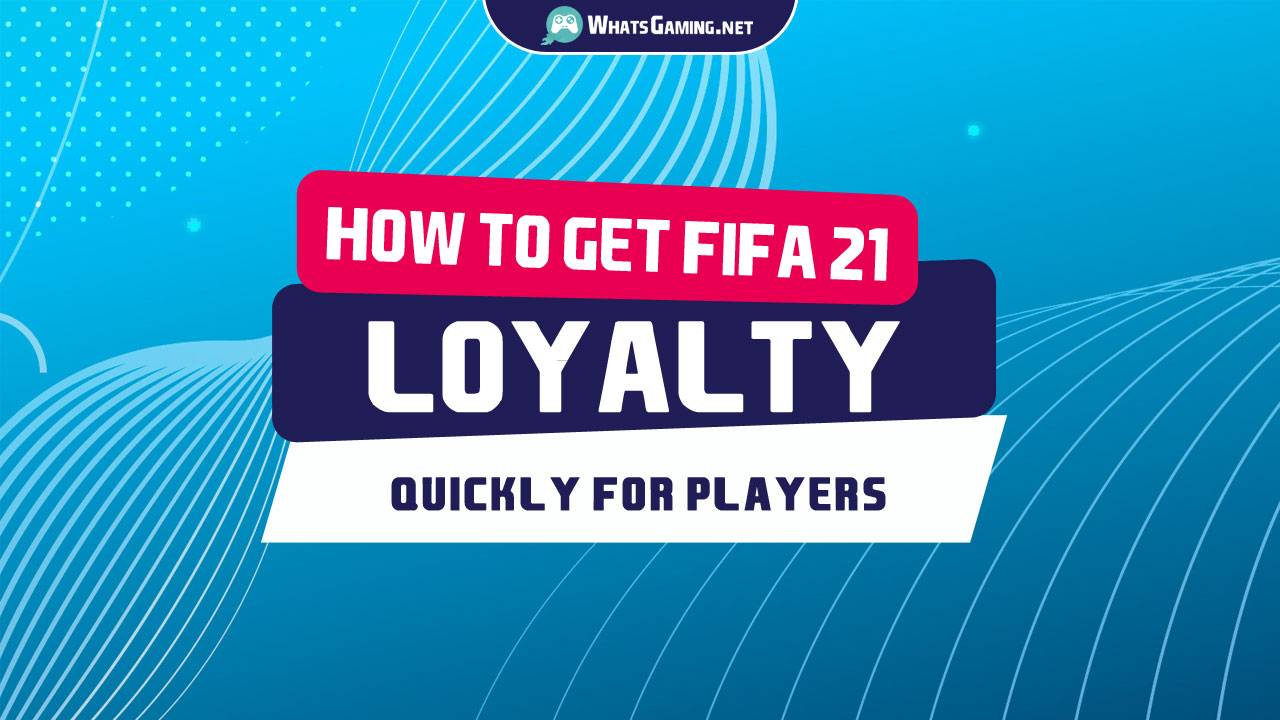 FIFA 21 How to Get Loyalty Quick