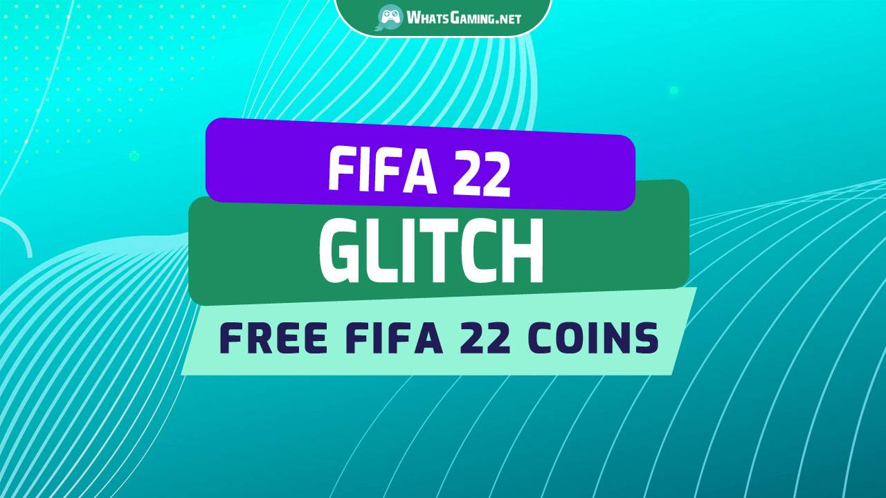 FIFA 22 Glitch Can You Get FIFA 22 Coins for Free?